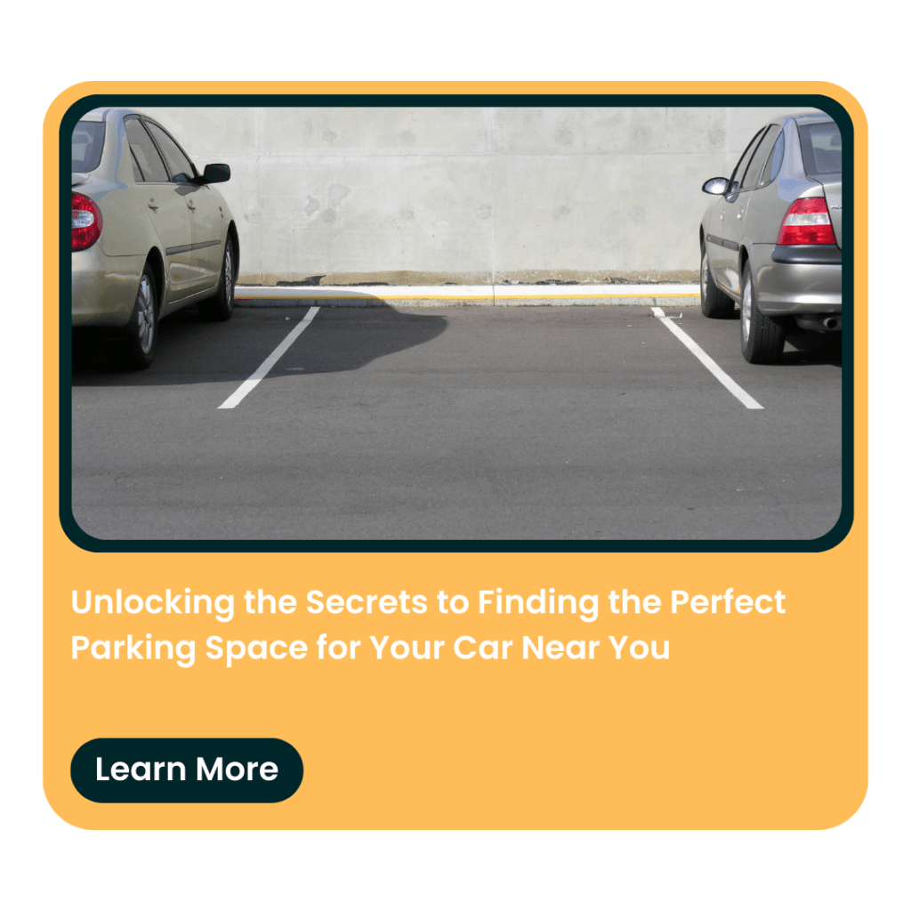 Unlocking the Secrets to Finding the Perfect Parking Space for Your Car Near You